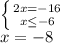 \left \{ {{2x=-16} \atop {x \leq -6}} \right. \\ x=-8