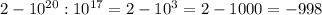 2-10^{20}:10^{17}=2-10^{3}=2-1000=-998