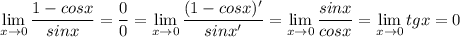 \displaystyle \lim_{x \to 0} \frac{1-cosx}{sinx}=\frac{0}{0}= \lim_{x \to 0} \frac{(1-cosx)'}{sinx'}= \lim_{x \to 0}\frac{sinx}{cosx}= \lim_{x \to 0}tgx=0