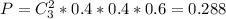 P=C_3^2*0.4*0.4*0.6=0.288