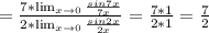 = \frac{7 * \lim_{x \to \inft0} \frac{sin7x}{7x} }{2 * \lim_{x \to \inft0} \frac{sin2x}{2x}} = \frac{7*1}{2*1} = \frac{7}{2}