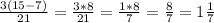 \frac{3(15-7)}{21} = \frac{3*8}{21} = \frac{1*8}{7} = \frac{8}{7} =1 \frac{1}{7}