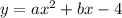 y=ax^2+bx-4