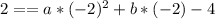 2==a*(-2)^2+b*(-2)-4