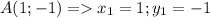 A(1;-1) =x_1=1;y_1=-1