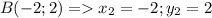 B(-2;2) =x_2=-2;y_2=2