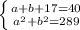 \left \{ {{a+b+17=40} \atop {a^{2}+b^{2} =289}} \right.