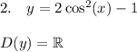 2.\quad y = 2\cos^2(x) -1\\ \\ D(y) = \mathbb{R}