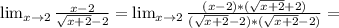 \lim_{x \to \inft2} \frac{x-2}{ \sqrt{x+2} -2} = \lim_{x \to \inft2} \frac{(x-2)*(\sqrt{x+2} +2)}{ (\sqrt{x+2} -2)*(\sqrt{x+2} -2)} =