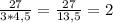 \frac{27}{3*4,5} = \frac{27}{13,5} = 2