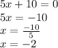 5x+10=0\\5x=-10\\x=\frac{-10}{5} \\x=-2