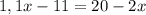 1,1x-11 = 20-2x