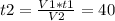 t2= \frac{V1*t1}{V2} =40&#10;