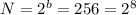 N=2^b=256=2^8