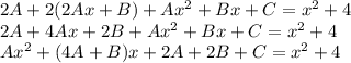 2A+2(2Ax+B)+Ax^2+Bx+C=x^2+4\\ 2A+4Ax+2B+Ax^2+Bx+C=x^2+4\\ Ax^2+(4A+B)x+2A+2B+C=x^2+4