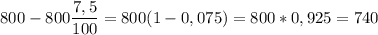800-800 \dfrac{7,5}{100} =800(1-0,075)=800*0,925=740