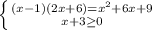 \left \{ {{(x-1)(2x+6) = x^2 + 6x + 9} \atop {x+3\geq 0}} \right.