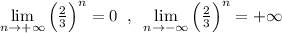 \lim\limits _{n \to +\infty} \Big ( \frac{2}{3} \Big )^{n}=0\; \; ,\; \; \lim\limits _{n \to -\infty}\Big (\frac{2}{3}\Big )^{n} =+\infty