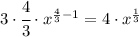 3\cdot \cfrac{4}{3} \cdot x^{\frac{4}{3}-1} = 4 \cdot x^{\frac{1}{3}}