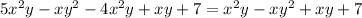 5 x^{2} y-x y^{2} -4 x^{2} y+xy+7 = x^{2} y-x y^{2} +xy+7&#10;