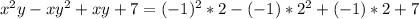 x^{2} y-x y^{2} +xy+7 = (-1)^{2} *2-(-1)* 2^{2} + (-1)*2+7