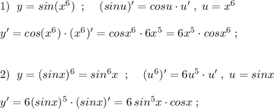 1)\; \; y=sin(x^6)\; \; ;\; \; \; \; (sinu)'=cosu\cdot u'\; ,\; u=x^6\\\\y'=cos(x^6)\cdot (x^6)'=cosx^6\cdot 6x^5=6x^5\cdot cosx^6\; ;\\\\\\2)\; \; y=(sinx)^6=sin^6x\; \; ;\; \; \; \; (u^6)'=6u^5\cdot u'\; ,\; u=sinx\\\\y'=6(sinx)^5\cdot (sinx)'=6\, sin^5x\cdot cosx\; ;