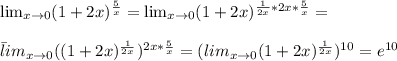 \lim_{x \to \inft0} (1+2x)^{ \frac{5}{x}}=\lim_{x \to \inft0} (1+2x)^{ \frac{1}{2x}*2x* \frac{5}{x}}= \\ \\ \=lim_{x \to \inft0} ((1+2x)^{\frac{1}{2x}})^{2x* \frac{5}{x}}=(lim_{x \to \inft0} (1+2x)^{\frac{1}{2x}})^{10}=e^{10}