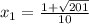 x_{1} = \frac{1+ \sqrt{201} }{10}