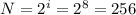 N=2^i=2^8=256