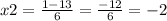 x2 = \frac{1 - 13}{6} = \frac{ - 12}{6} = - 2