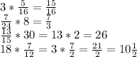 3*\frac{5}{16} = \frac{15}{16} \\ &#10; \frac{7}{24}*8= \frac{7}{3} \\ &#10; \frac{13}{15}* 30= 13*2=26 \\ &#10;18* \frac{7}{12} =3* \frac{7}{2} = \frac{21}{2}=10 \frac{1}{2}