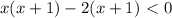 x(x+1)-2(x+1)\ \textless \ 0