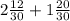 2 \frac{12}{30} + 1\frac{20}{30}