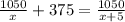 \frac{1050}{x}+375= \frac{1050}{x+5}