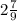 2\frac{7}{9}