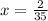 x= \frac{2}{35}