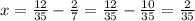 x= \frac{12}{35}- \frac{2}{7}= \frac{12}{35} - \frac{10}{35}= \frac{2}{35}