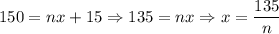 \displaystyle 150=nx +15 \Rightarrow 135=nx \Rightarrow x= \frac{135}{n}