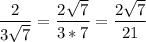 \dfrac{2}{3 \sqrt{7} }= \dfrac{2 \sqrt{7} }{3*7}= \dfrac{2 \sqrt{7} }{21}