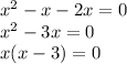 x^2 - x - 2x = 0 \\ &#10;x^2 - 3x = 0 \\ &#10;x(x-3) = 0