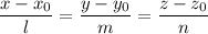 \dfrac{x-x_0}{l} = \dfrac{y-y_0}{m} = \dfrac{z-z_0}{n}