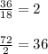 \frac {36}{18}=2 \\ \\ \frac {72}{2}=36