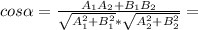 cos \alpha = \frac{A_1A_2+B_1B_2}{ \sqrt{A_1^2+B_1^2}* \sqrt{A_2^2+B_2^2} } =