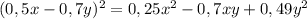 (0,5x - 0,7y) ^{2} = 0,25 x^{2} - 0,7xy + 0,49y ^{2}