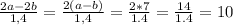 \frac{2a-2b}{1,4} = \frac{2(a-b)}{1,4} = \frac{2*7}{1.4} = \frac{14}{1.4} =10