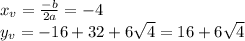 x_v = \frac{-b}{2a} = -4\\&#10;y_v = -16+32+6\sqrt{4} = 16 + 6\sqrt{4}\\