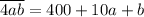 \overline{4ab}=400+10a+b