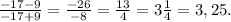 \frac{-17-9}{-17+9} =\frac{-26}{-8} = \frac{13}{4} =3\frac{1}{4} =3,25.