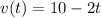 v(t)=10-2t