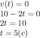 v(t)=0\\10-2t=0\\2t=10\\t=5(c)